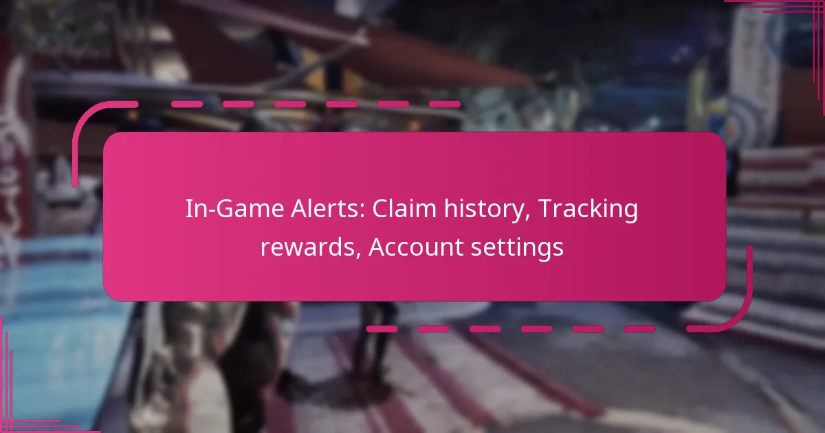 In-Game Alerts: Claim history, Tracking rewards, Account settings