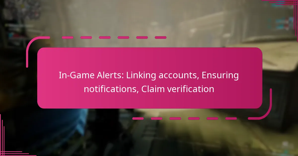 In-Game Alerts: Linking accounts, Ensuring notifications, Claim verification