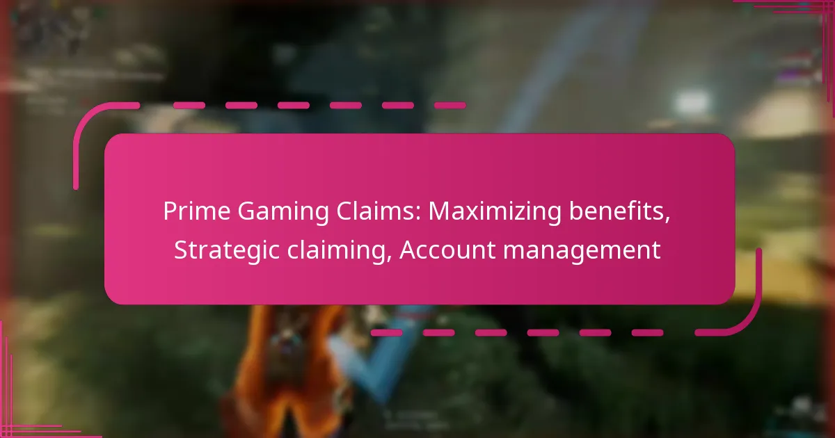 Prime Gaming Claims: Maximizing benefits, Strategic claiming, Account management