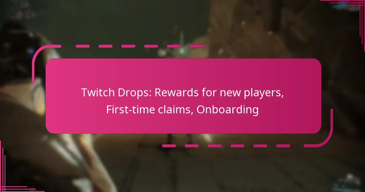 Twitch Drops: Rewards for new players, First-time claims, Onboarding