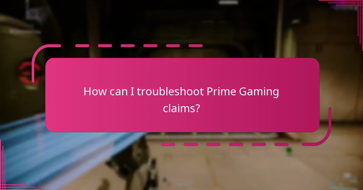 How can I troubleshoot Prime Gaming claims?
