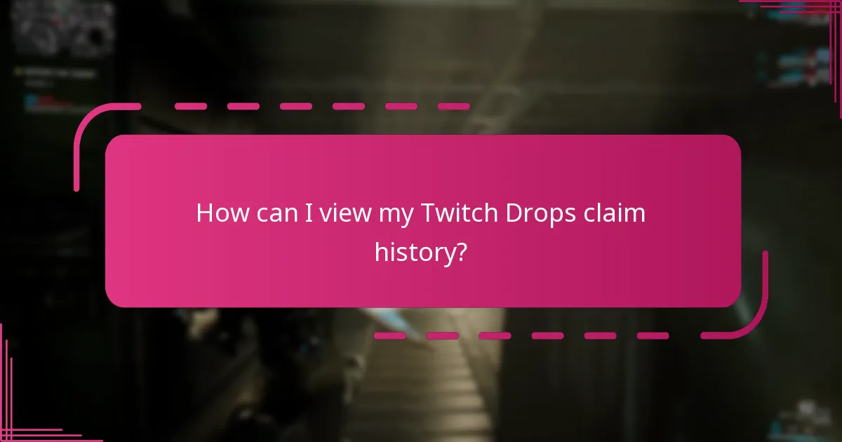 How can I view my Twitch Drops claim history?