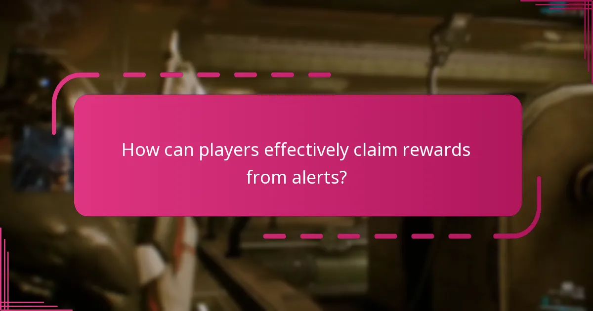 How can players effectively claim rewards from alerts?