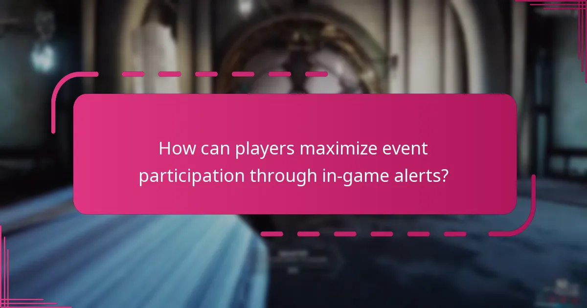 How can players maximize event participation through in-game alerts?