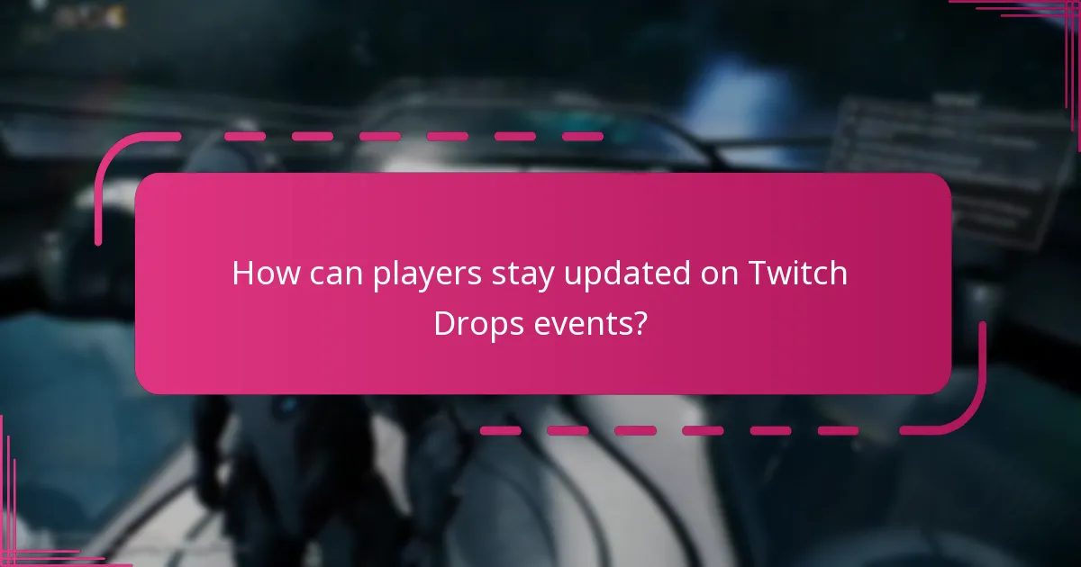 How can players stay updated on Twitch Drops events?