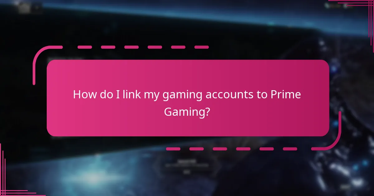 How do I link my gaming accounts to Prime Gaming?