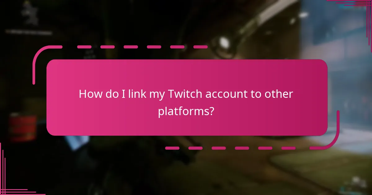 How do I link my Twitch account to other platforms?