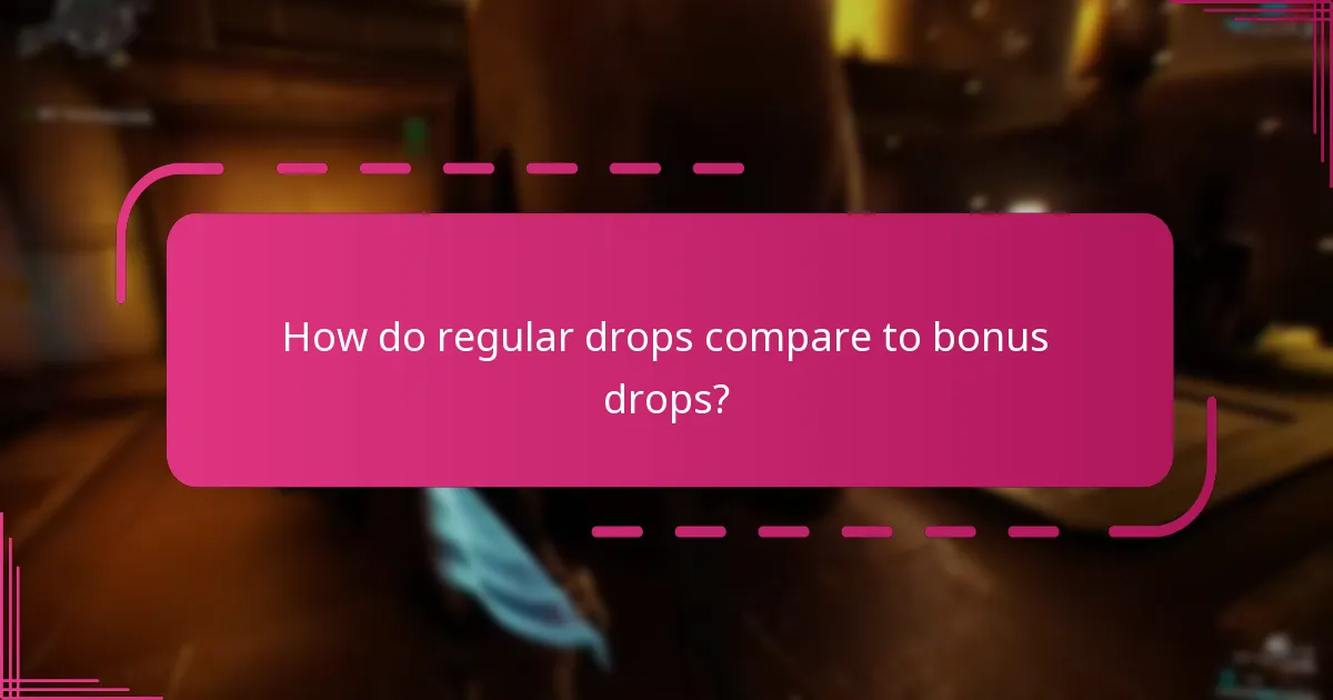 How do regular drops compare to bonus drops?