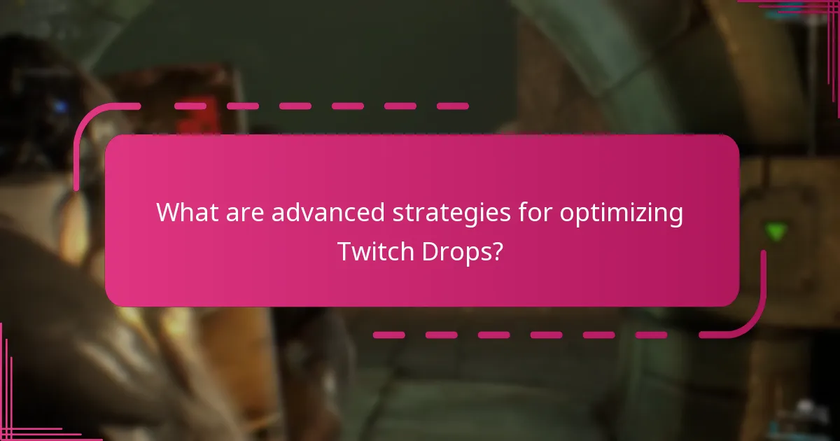 What are advanced strategies for optimizing Twitch Drops?
