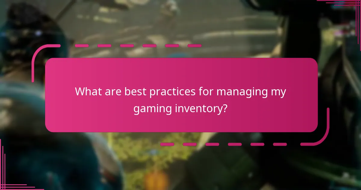 What are best practices for managing my gaming inventory?