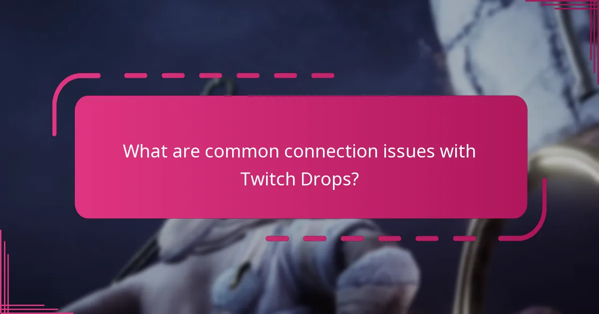 What are common connection issues with Twitch Drops?