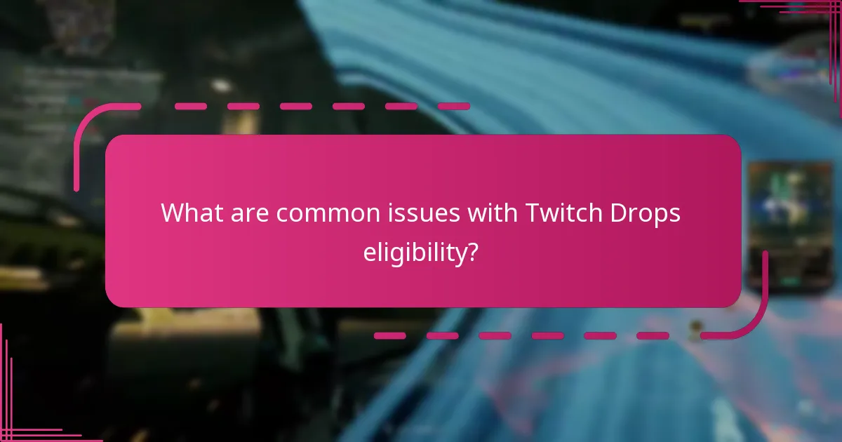 What are common issues with Twitch Drops eligibility?