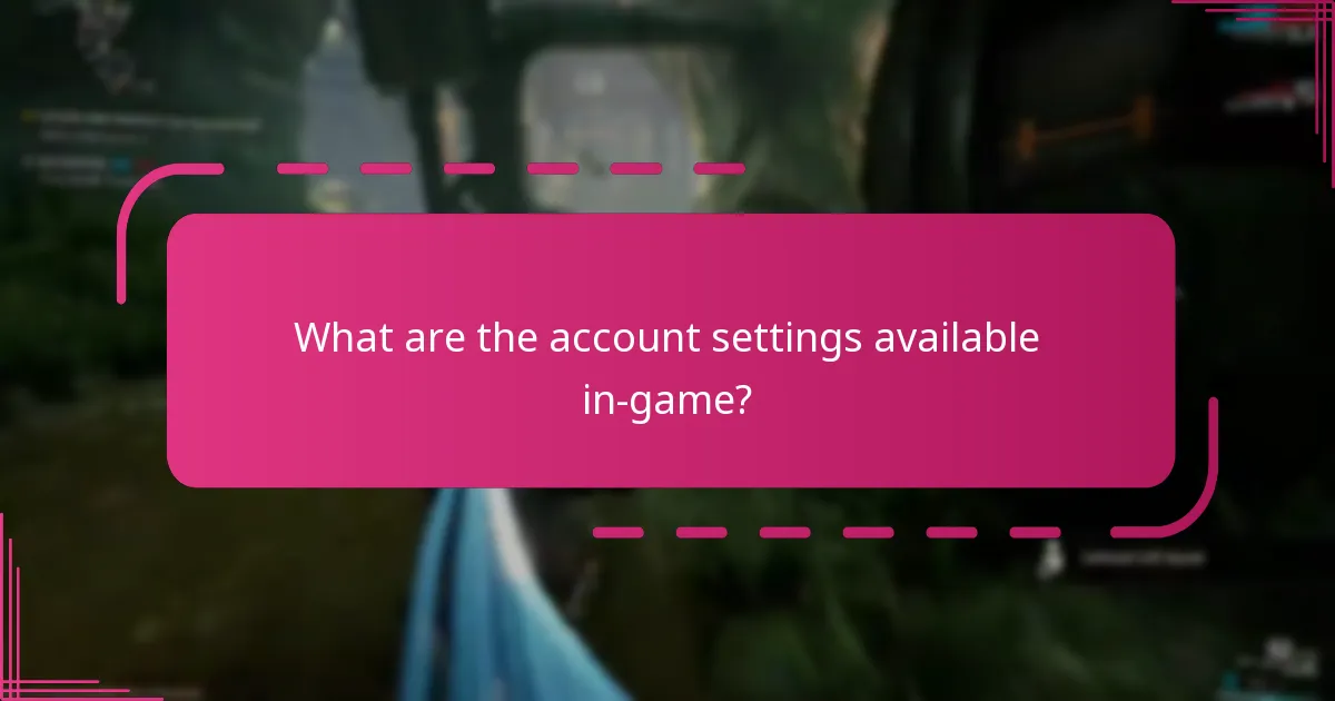 What are the account settings available in-game?