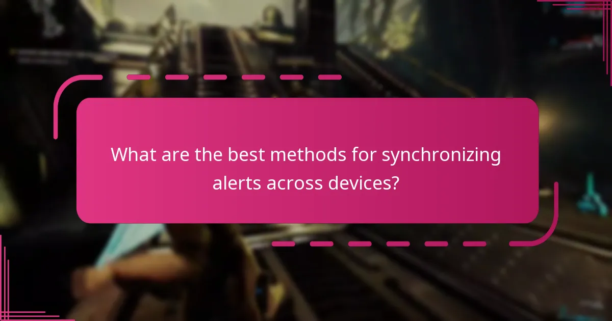 What are the best methods for synchronizing alerts across devices?
