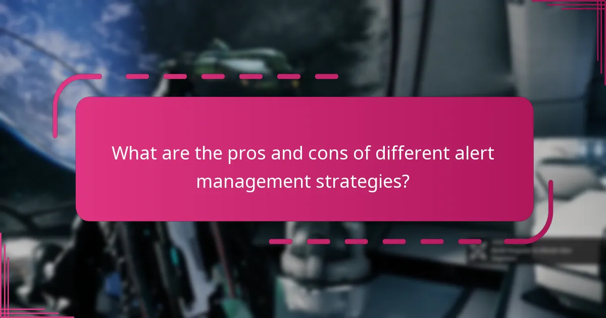 What are the pros and cons of different alert management strategies?