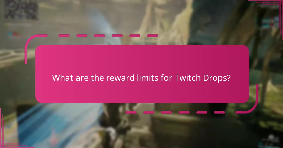 What are the reward limits for Twitch Drops?