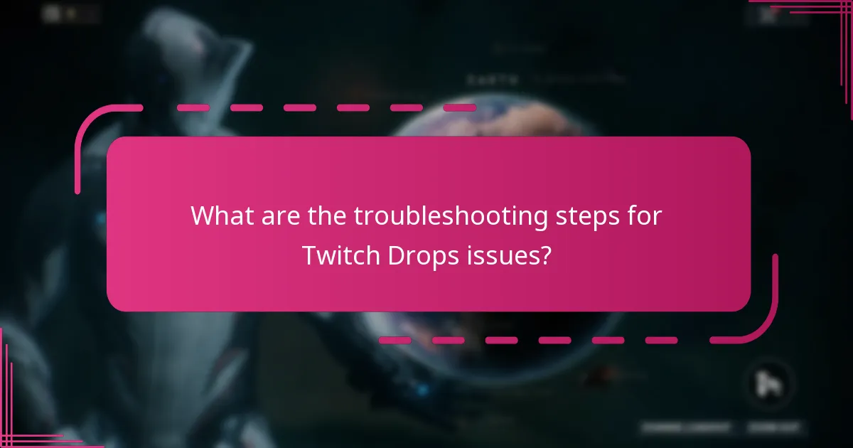 What are the troubleshooting steps for Twitch Drops issues?
