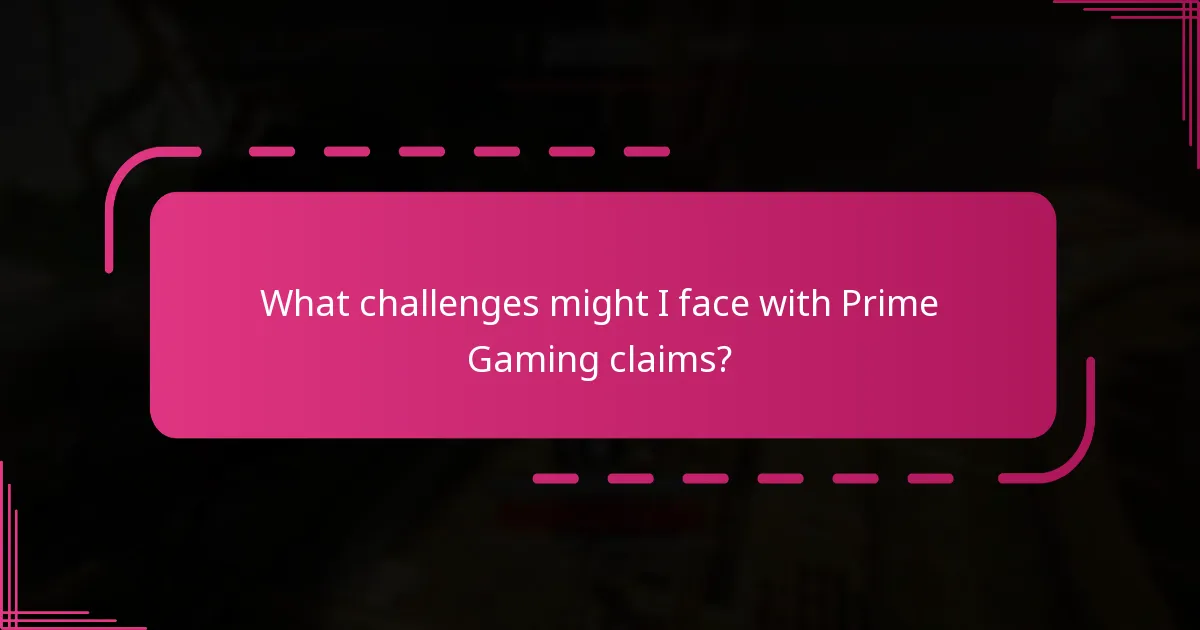What challenges might I face with Prime Gaming claims?
