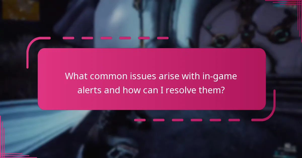 What common issues arise with in-game alerts and how can I resolve them?