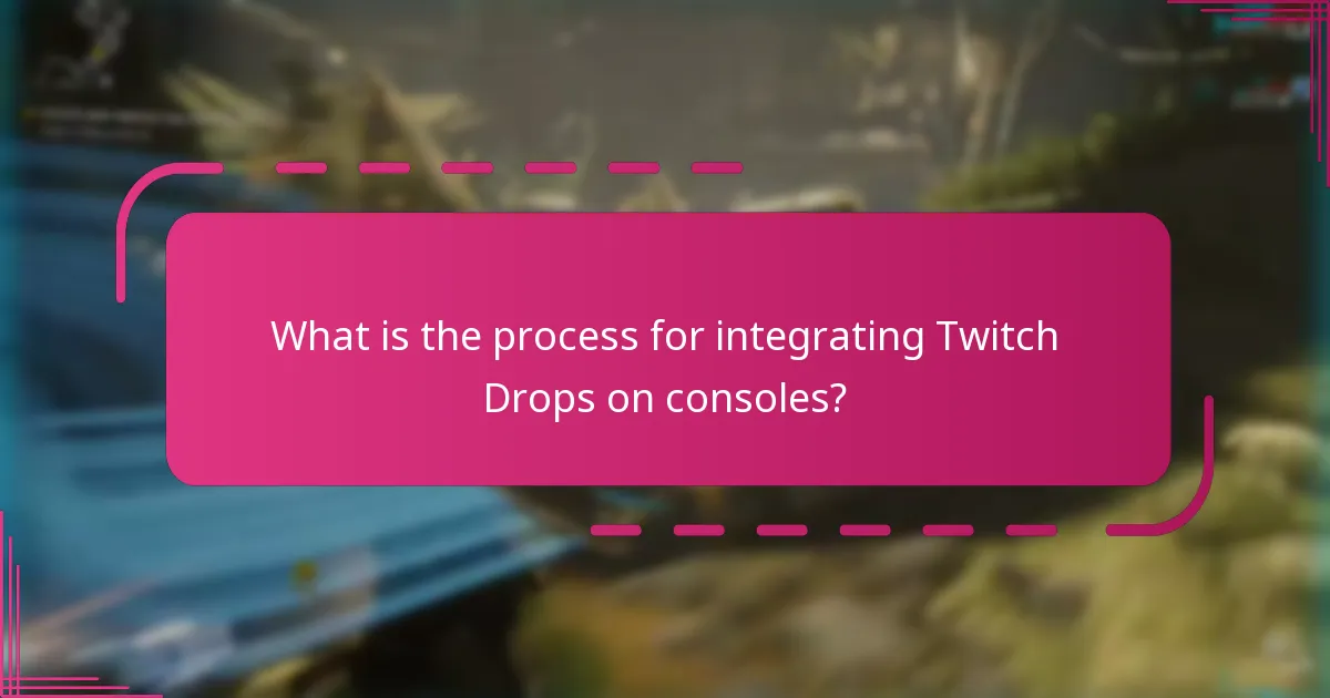 What is the process for integrating Twitch Drops on consoles?