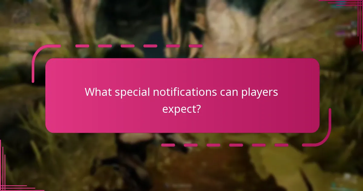 What special notifications can players expect?