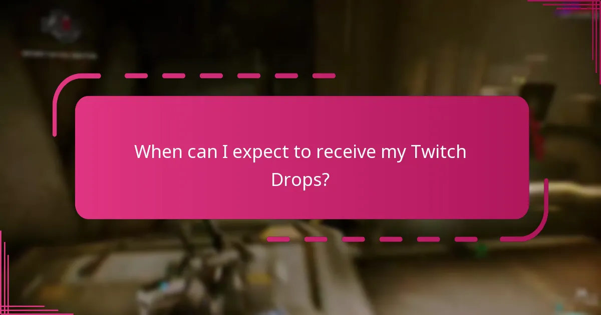 When can I expect to receive my Twitch Drops?