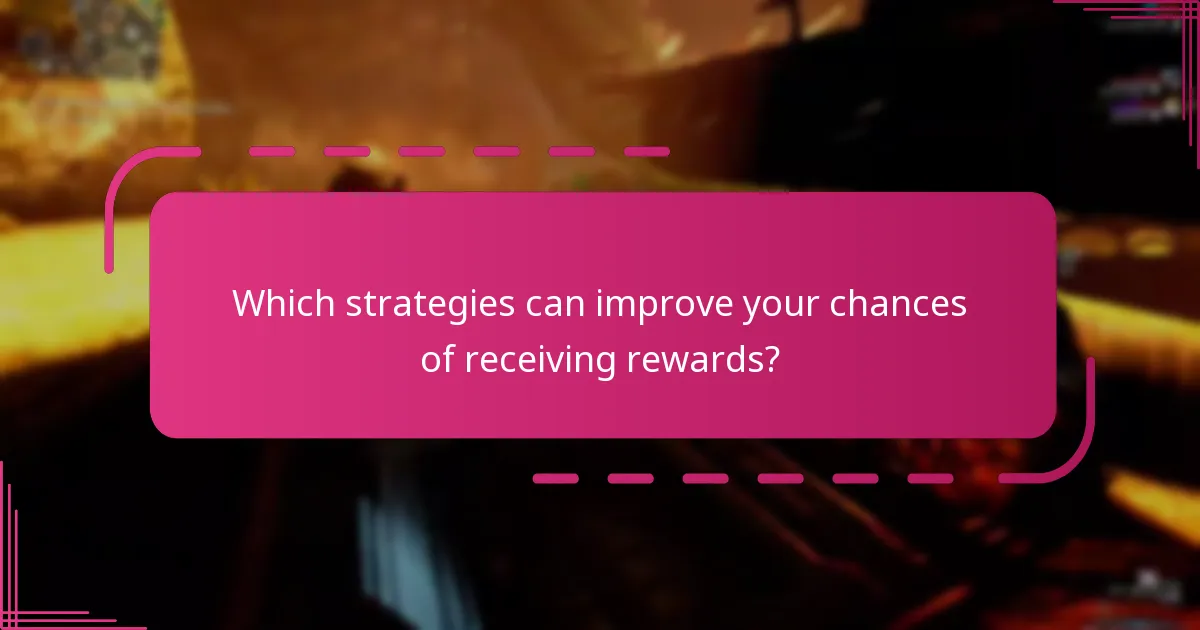 Which strategies can improve your chances of receiving rewards?