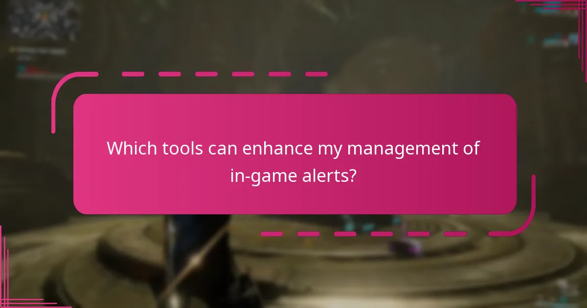 Which tools can enhance my management of in-game alerts?