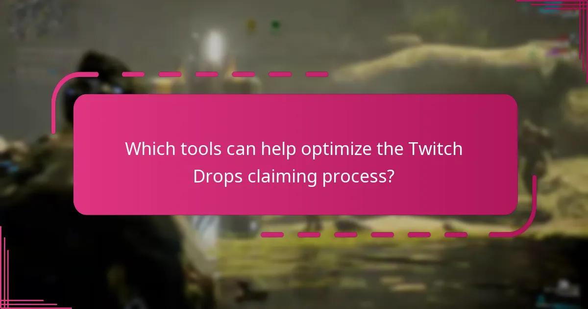 Which tools can help optimize the Twitch Drops claiming process?